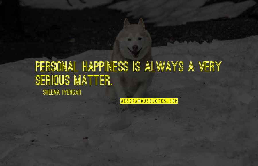 Cannel Quotes By Sheena Iyengar: Personal happiness is always a very serious matter. Cannel Quotes By Sheena Iyengar: Personal happiness is always a very serious matter.