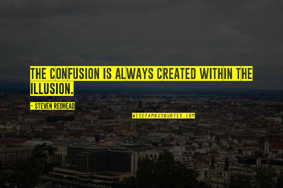 Cannel Quotes By Steven Redhead: The confusion is always created within the illusion.