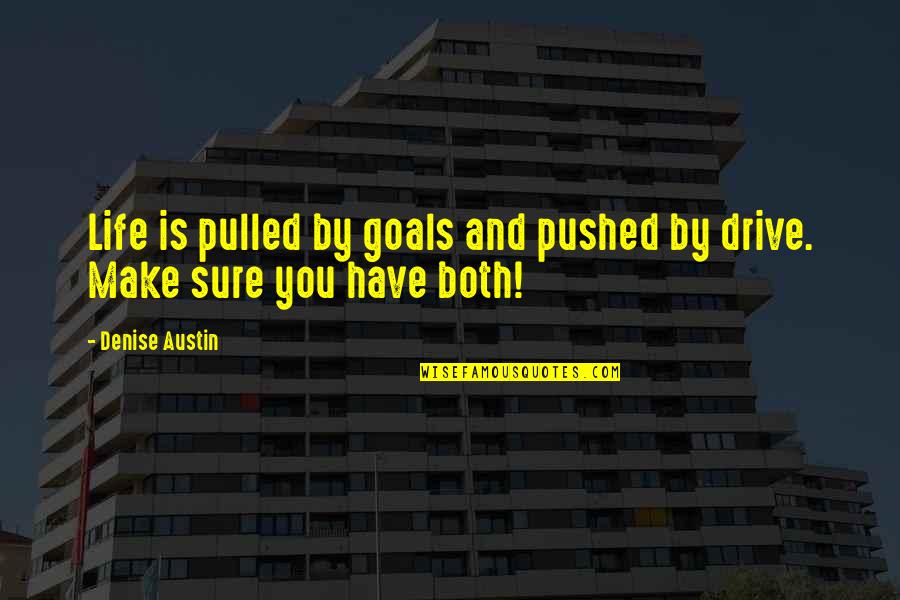 Cannelle En Quotes By Denise Austin: Life is pulled by goals and pushed by