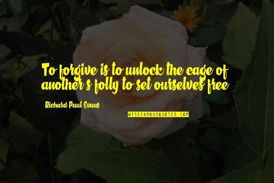 Cannelle En Quotes By Richard Paul Evans: To forgive is to unlock the cage of