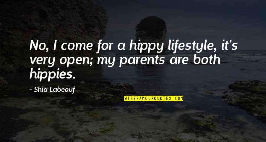 Cannellevanille Quotes By Shia Labeouf: No, I come for a hippy lifestyle, it's