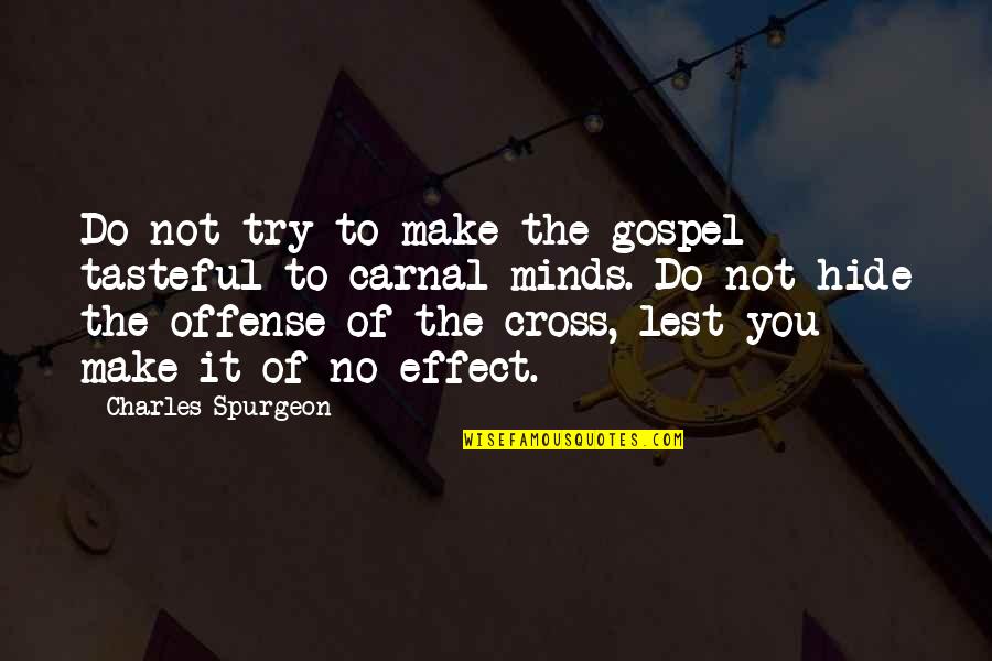 Canneries Quotes By Charles Spurgeon: Do not try to make the gospel tasteful