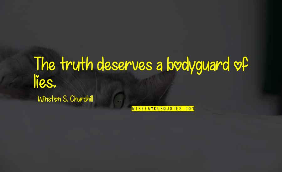 Canneries Quotes By Winston S. Churchill: The truth deserves a bodyguard of lies.