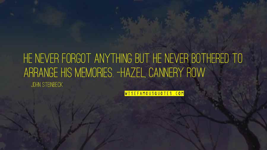 Cannery Quotes By John Steinbeck: He never forgot anything but he never bothered Cannery Quotes By John Steinbeck: He never forgot anything but he never bothered