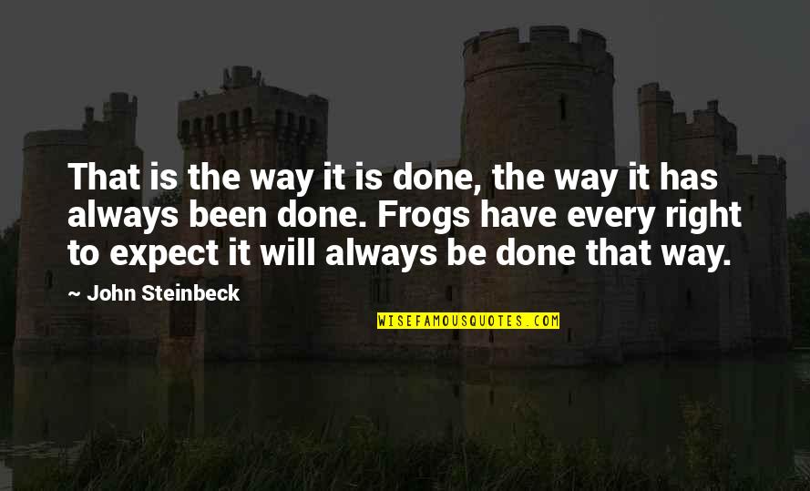 Cannery Quotes By John Steinbeck: That is the way it is done, the