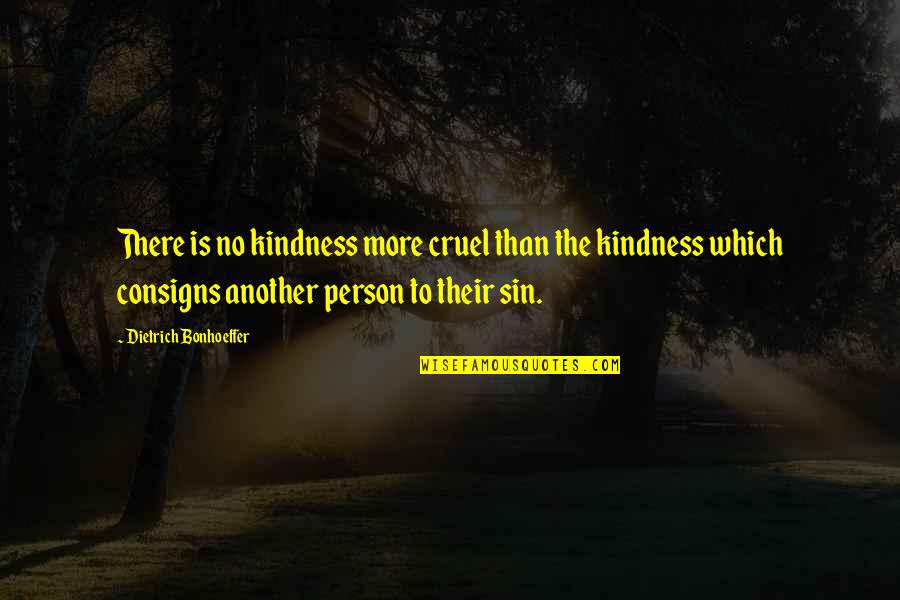 Cannes Film Festival Quotes By Dietrich Bonhoeffer: There is no kindness more cruel than the