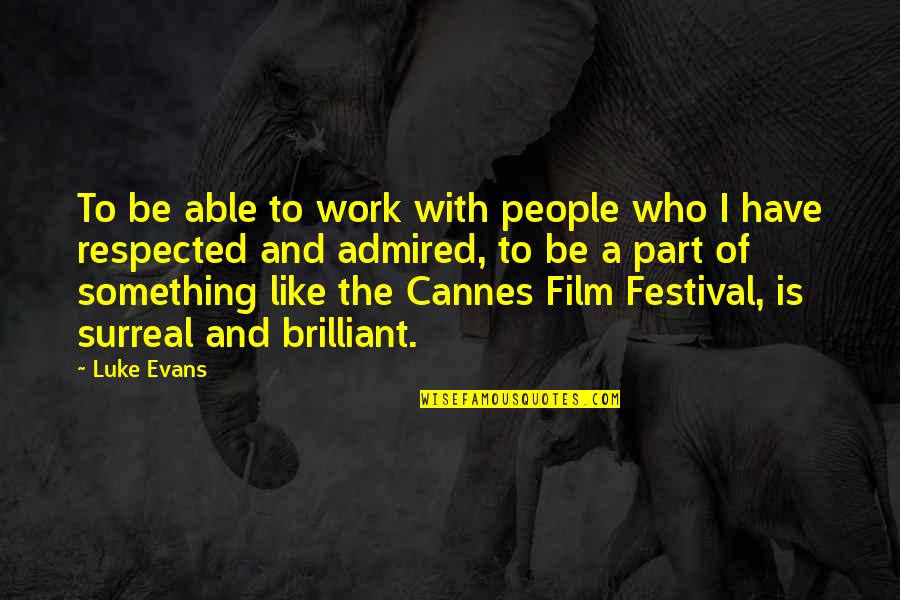 Cannes Film Festival Quotes By Luke Evans: To be able to work with people who