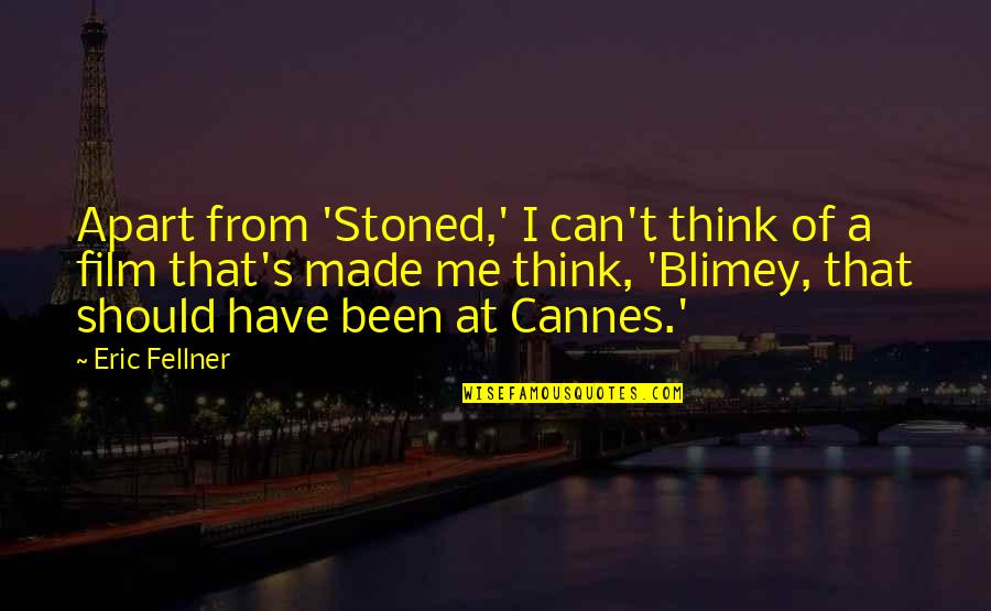 Cannes Quotes By Eric Fellner: Apart from 'Stoned,' I can't think of a