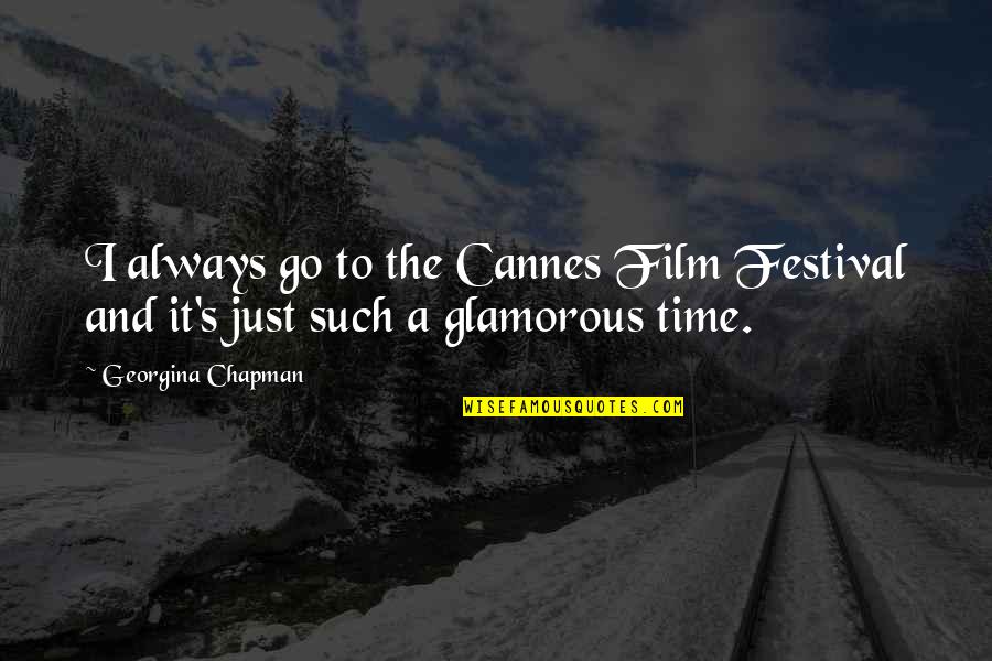 Cannes Quotes By Georgina Chapman: I always go to the Cannes Film Festival