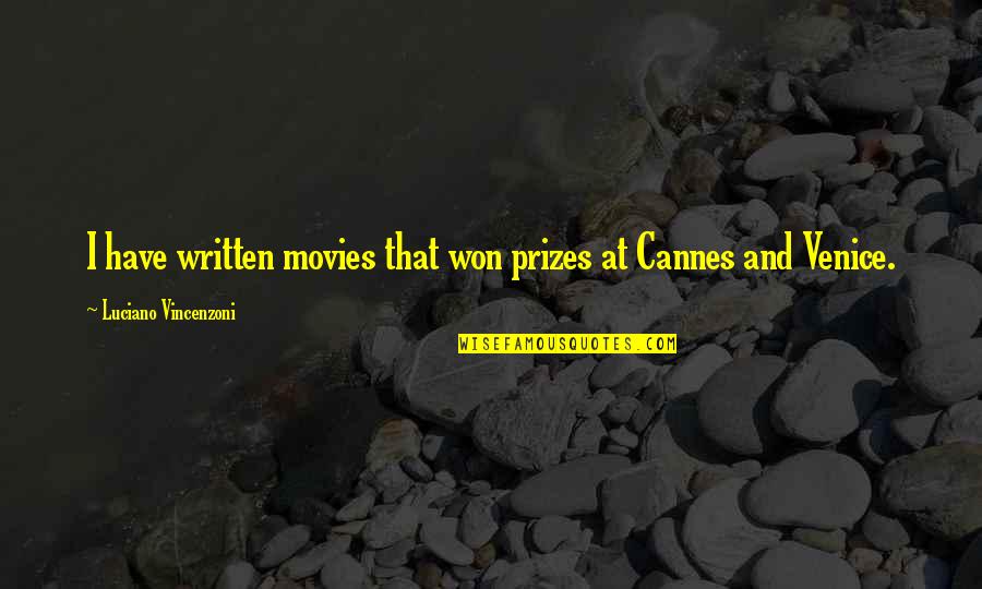 Cannes Quotes By Luciano Vincenzoni: I have written movies that won prizes at