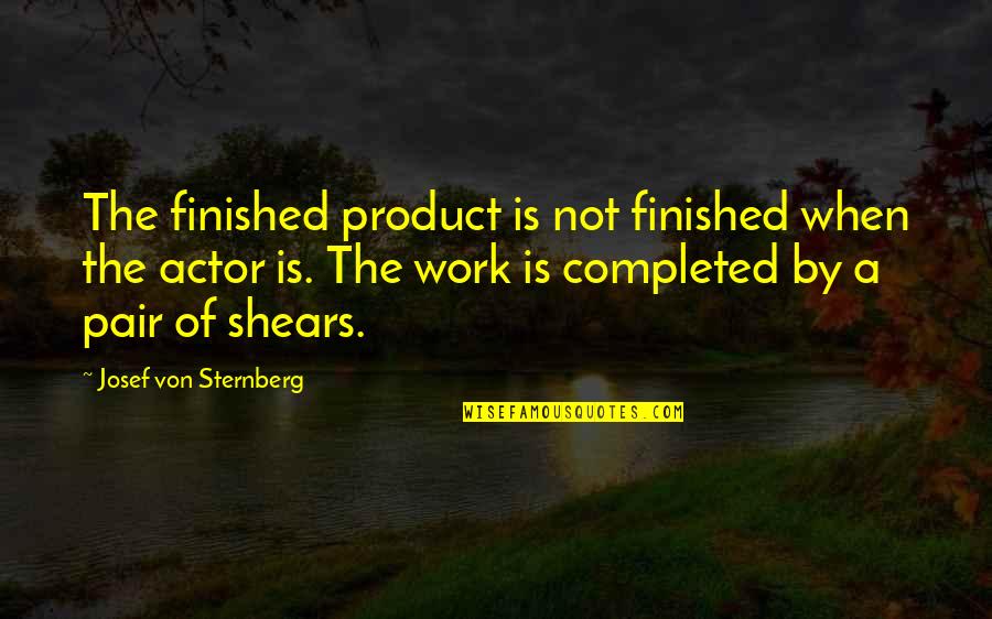 Cannette Quotes By Josef Von Sternberg: The finished product is not finished when the