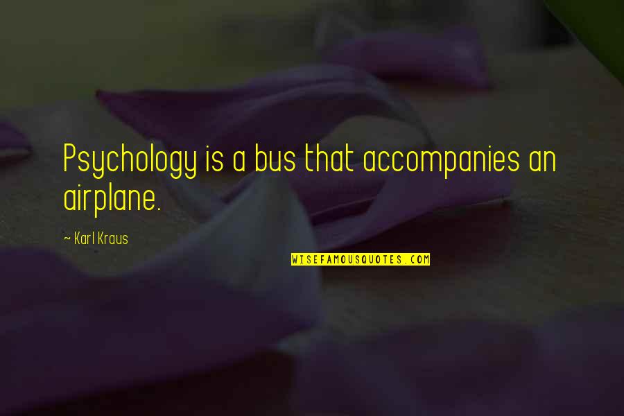 Cannex Annuity Quotes By Karl Kraus: Psychology is a bus that accompanies an airplane.