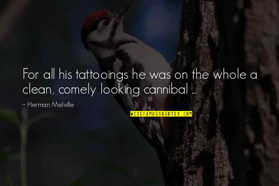 Cannibal Cop Quotes By Herman Melville: For all his tattooings he was on the