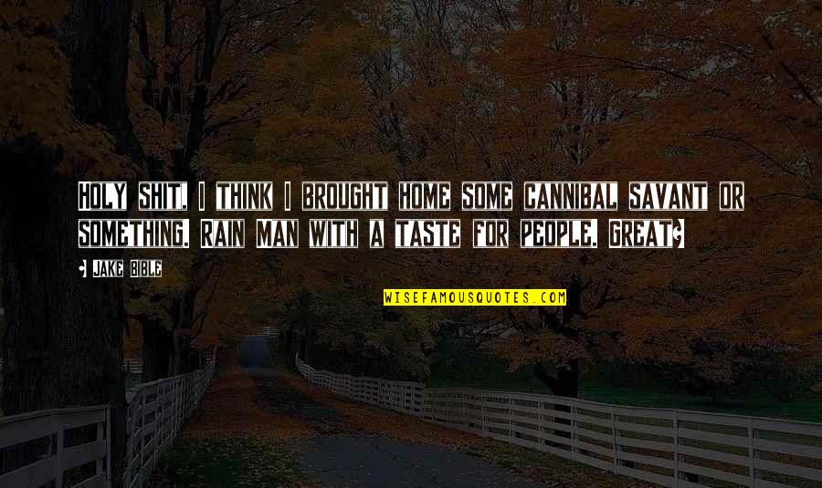 Cannibal Cop Quotes By Jake Bible: Holy shit, I think I brought home some Cannibal Cop Quotes By Jake Bible: Holy shit, I think I brought home some