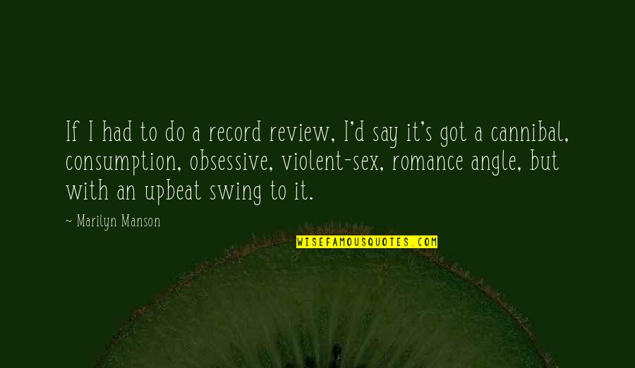 Cannibal Cop Quotes By Marilyn Manson: If I had to do a record review,