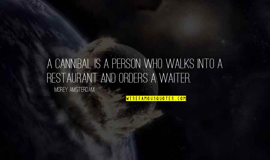 Cannibal Cop Quotes By Morey Amsterdam: A Cannibal is a person who walks into