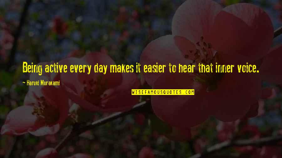 Cannibalised Quotes By Haruki Murakami: Being active every day makes it easier to Cannibalised Quotes By Haruki Murakami: Being active every day makes it easier to