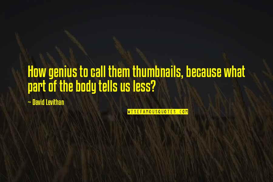 Cannibalises Quotes By David Levithan: How genius to call them thumbnails, because what