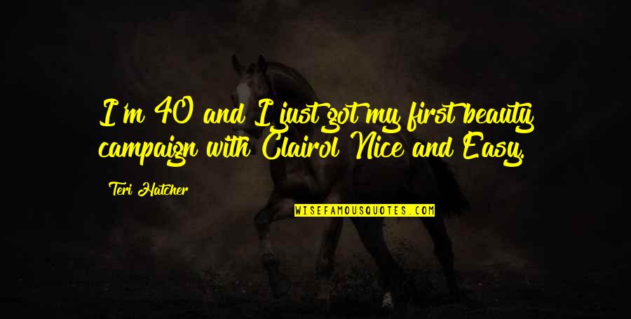Cannibalising Quotes By Teri Hatcher: I'm 40 and I just got my first