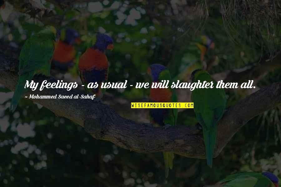 Cannibalism As Metaphor Quotes By Mohammed Saeed Al-Sahaf: My feelings - as usual - we will Cannibalism As Metaphor Quotes By Mohammed Saeed Al-Sahaf: My feelings - as usual - we will