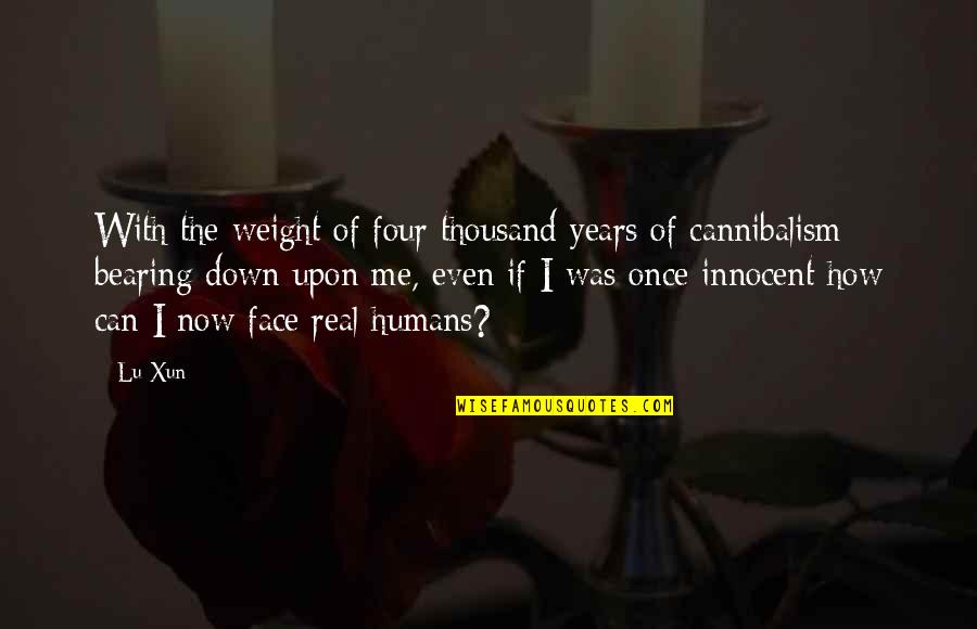 Cannibalism Quotes By Lu Xun: With the weight of four thousand years of