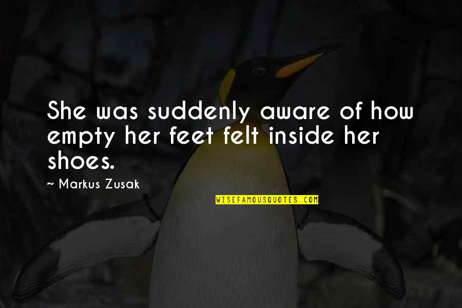 Cannibalize P99 Quotes By Markus Zusak: She was suddenly aware of how empty her