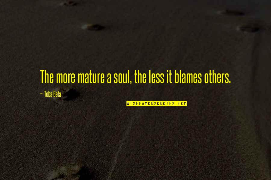 Cannibalize P99 Quotes By Toba Beta: The more mature a soul, the less it