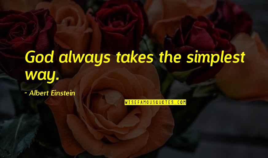 Cannibalized Aircraft Quotes By Albert Einstein: God always takes the simplest way.
