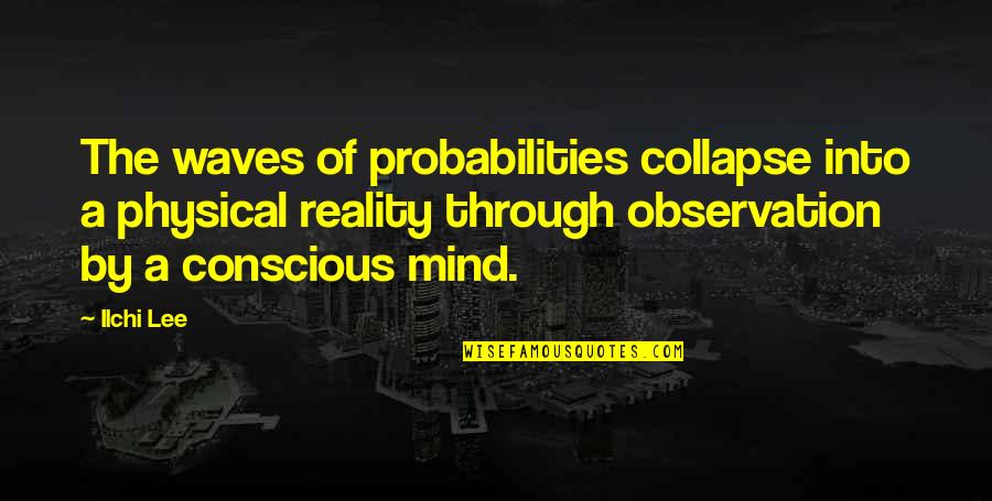 Cannibalized Aircraft Quotes By Ilchi Lee: The waves of probabilities collapse into a physical