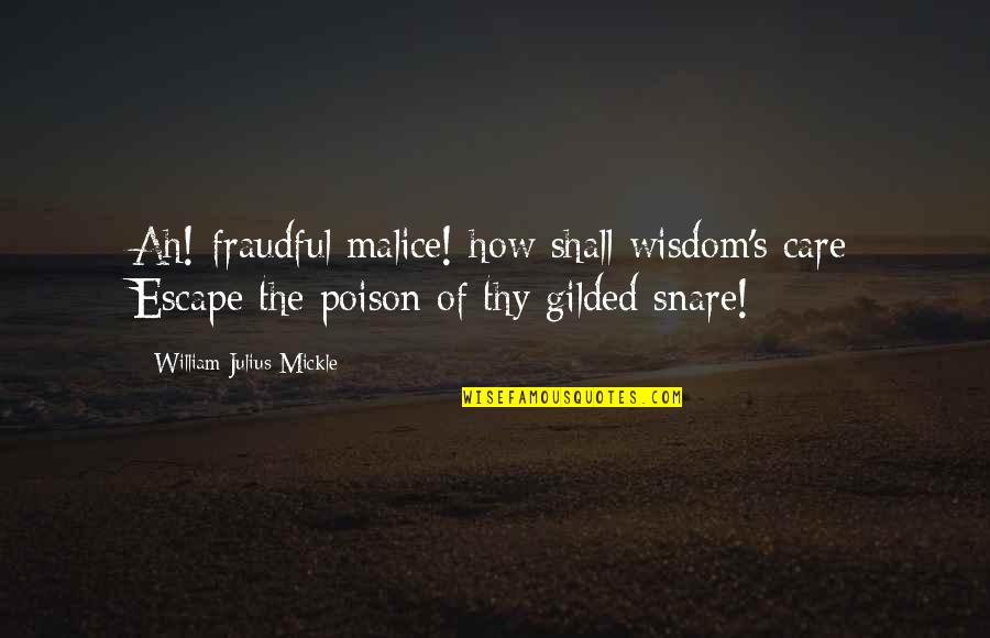 Cannibalizing Quotes By William Julius Mickle: Ah! fraudful malice! how shall wisdom's care Escape