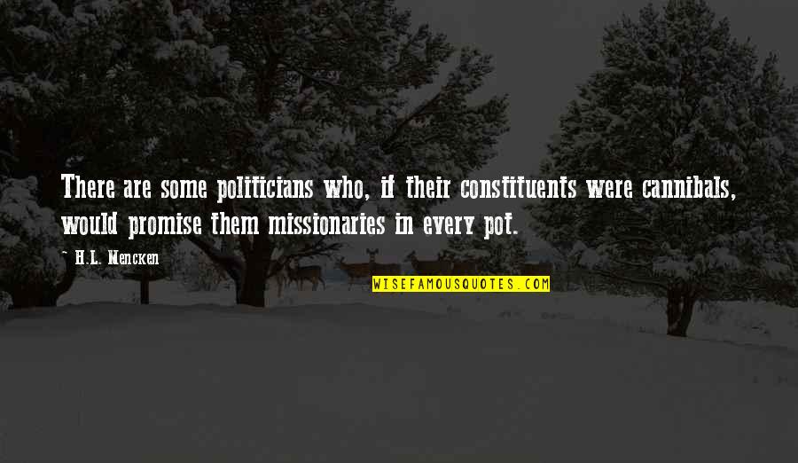 Cannibals All Quotes By H.L. Mencken: There are some politicians who, if their constituents