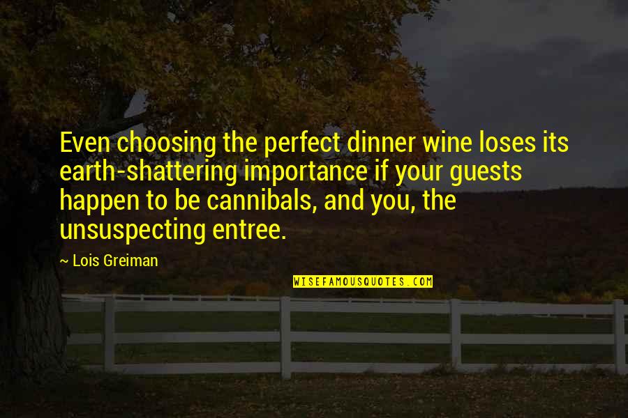 Cannibals All Quotes By Lois Greiman: Even choosing the perfect dinner wine loses its