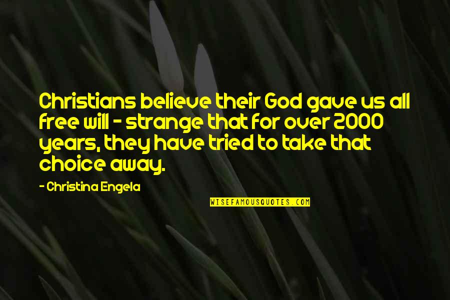 Canniff Gravestones Quotes By Christina Engela: Christians believe their God gave us all free