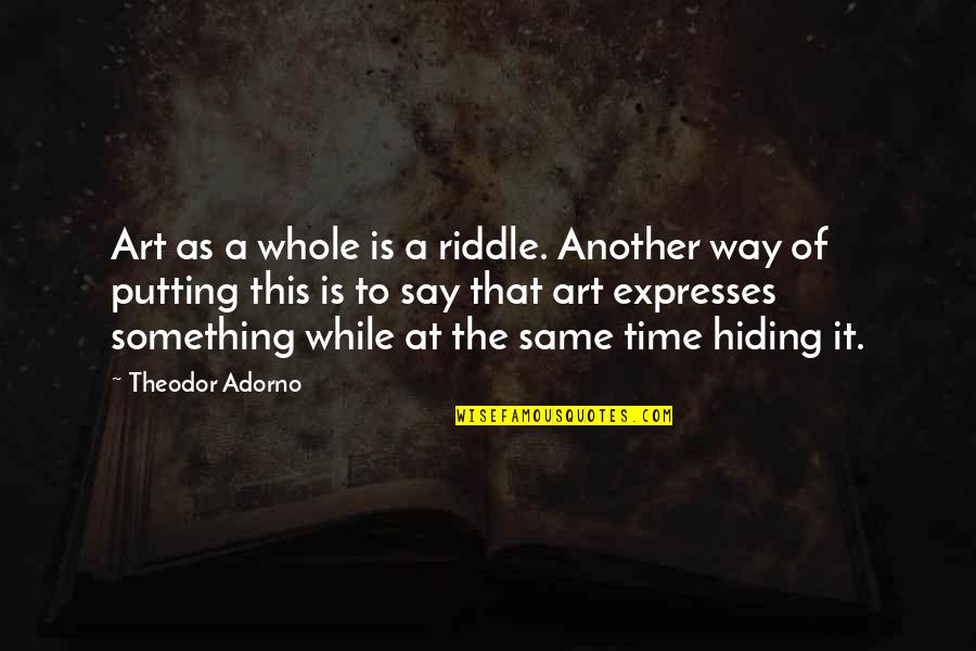 Canning Jar Quotes By Theodor Adorno: Art as a whole is a riddle. Another Canning Jar Quotes By Theodor Adorno: Art as a whole is a riddle. Another