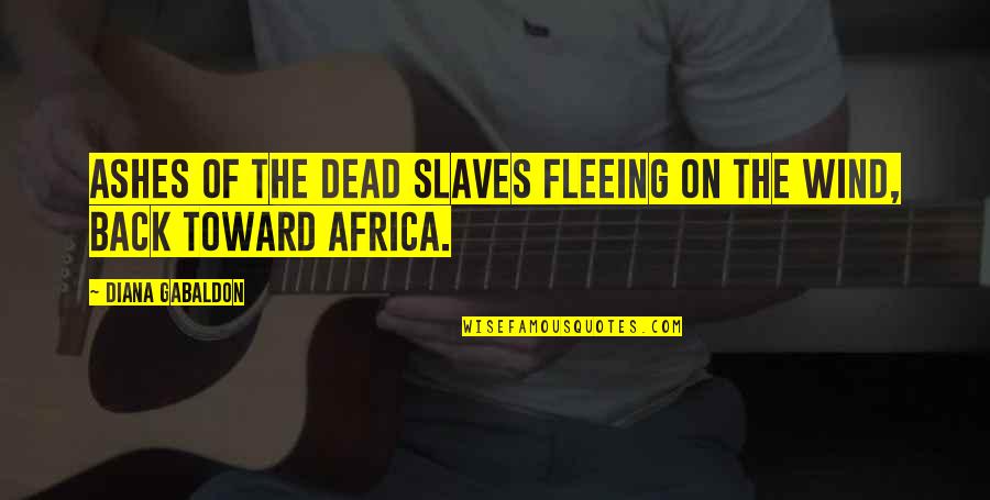 Canning Jars Quotes By Diana Gabaldon: ashes of the dead slaves fleeing on the Canning Jars Quotes By Diana Gabaldon: ashes of the dead slaves fleeing on the