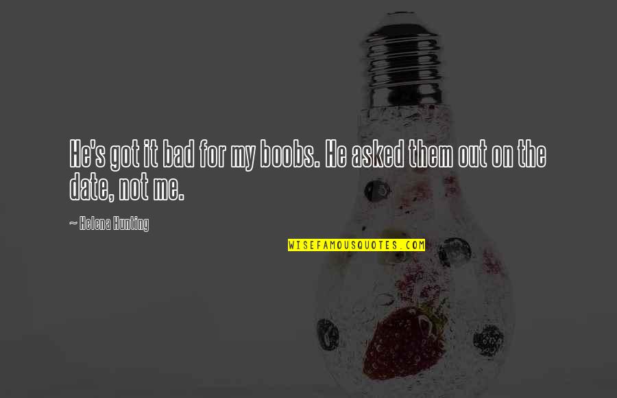 Cannis Flower Quotes By Helena Hunting: He's got it bad for my boobs. He Cannis Flower Quotes By Helena Hunting: He's got it bad for my boobs. He