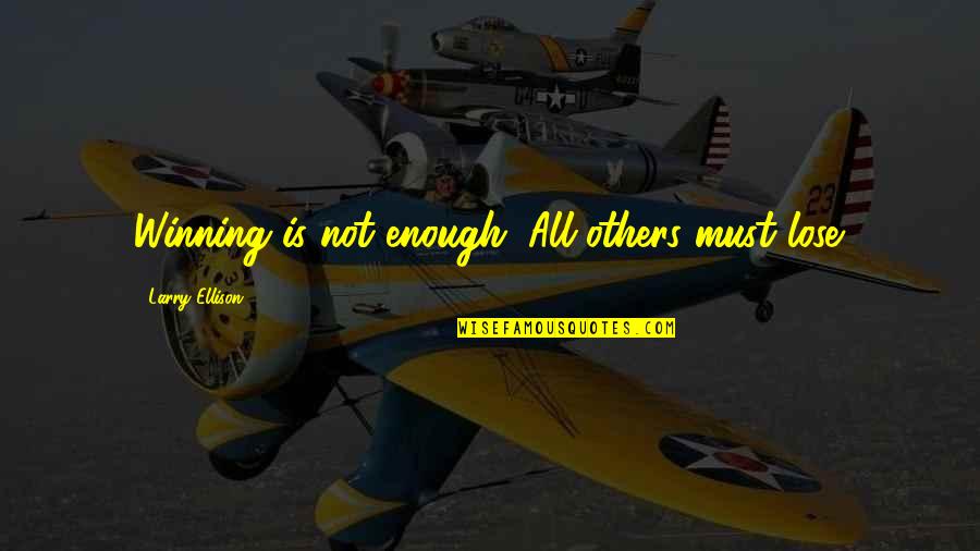 Cannis Flower Quotes By Larry Ellison: Winning is not enough. All others must lose. Cannis Flower Quotes By Larry Ellison: Winning is not enough. All others must lose.