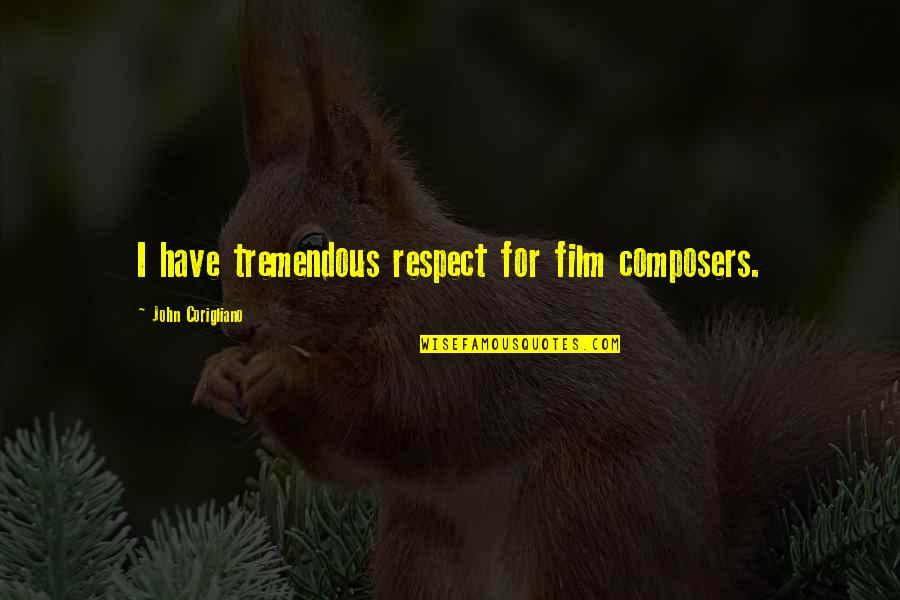 Cannistraci Quotes By John Corigliano: I have tremendous respect for film composers. Cannistraci Quotes By John Corigliano: I have tremendous respect for film composers.