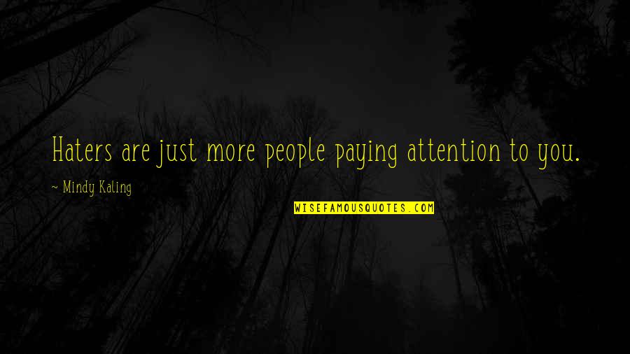 Cannistraci Quotes By Mindy Kaling: Haters are just more people paying attention to Cannistraci Quotes By Mindy Kaling: Haters are just more people paying attention to