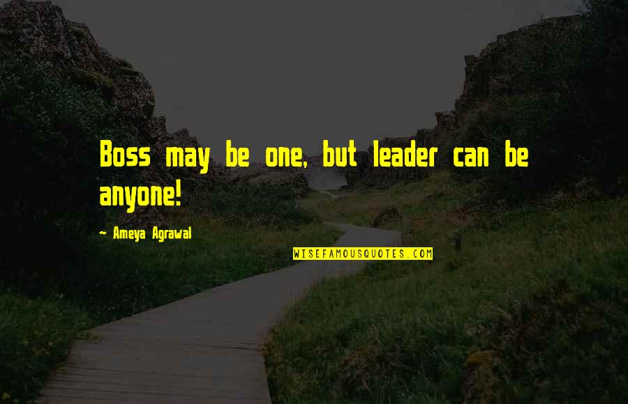 Cannitol Quotes By Ameya Agrawal: Boss may be one, but leader can be