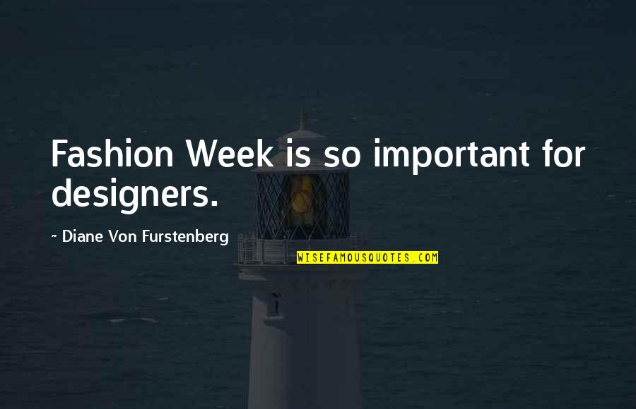 Cannock Weather Quotes By Diane Von Furstenberg: Fashion Week is so important for designers.