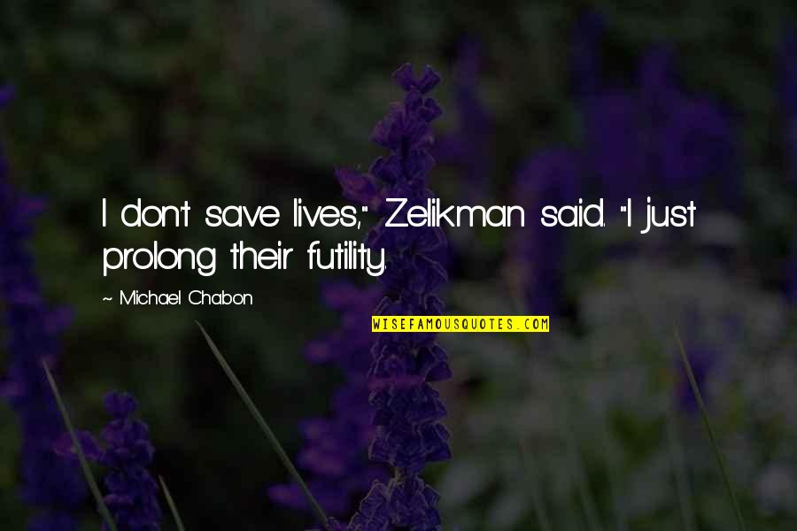 Cannock Weather Quotes By Michael Chabon: I don't save lives," Zelikman said. "I just