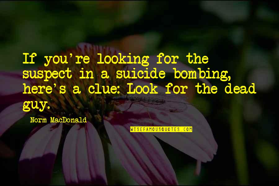Cannolis By Mail Quotes By Norm MacDonald: If you're looking for the suspect in a