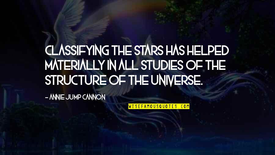Cannon Quotes By Annie Jump Cannon: Classifying the stars has helped materially in all Cannon Quotes By Annie Jump Cannon: Classifying the stars has helped materially in all