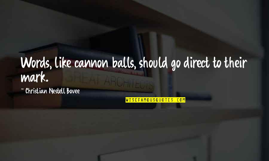 Cannon Quotes By Christian Nestell Bovee: Words, like cannon balls, should go direct to