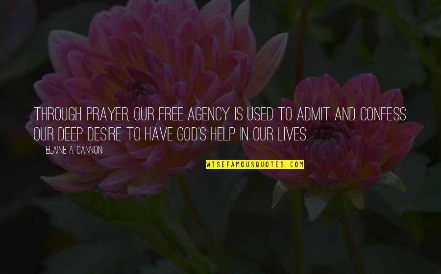 Cannon Quotes By Elaine A. Cannon: Through prayer, our free agency is used to Cannon Quotes By Elaine A. Cannon: Through prayer, our free agency is used to
