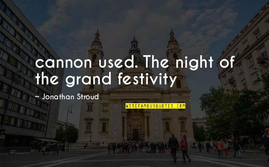 Cannon Quotes By Jonathan Stroud: cannon used. The night of the grand festivity