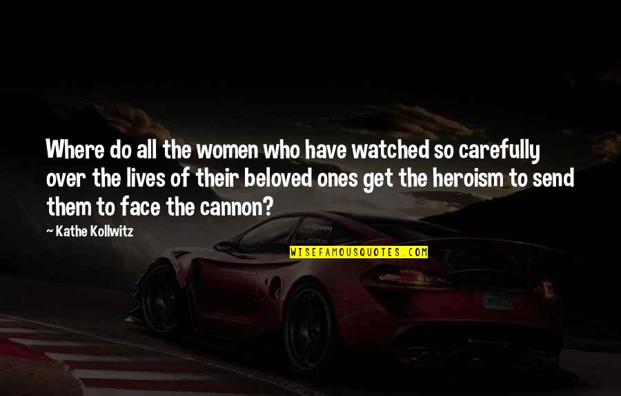 Cannon Quotes By Kathe Kollwitz: Where do all the women who have watched