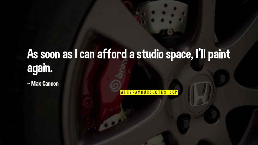 Cannon Quotes By Max Cannon: As soon as I can afford a studio