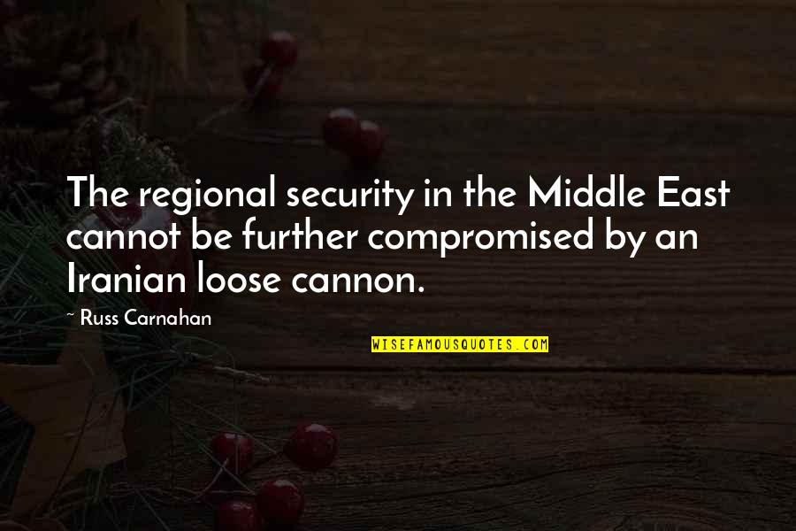 Cannon Quotes By Russ Carnahan: The regional security in the Middle East cannot Cannon Quotes By Russ Carnahan: The regional security in the Middle East cannot
